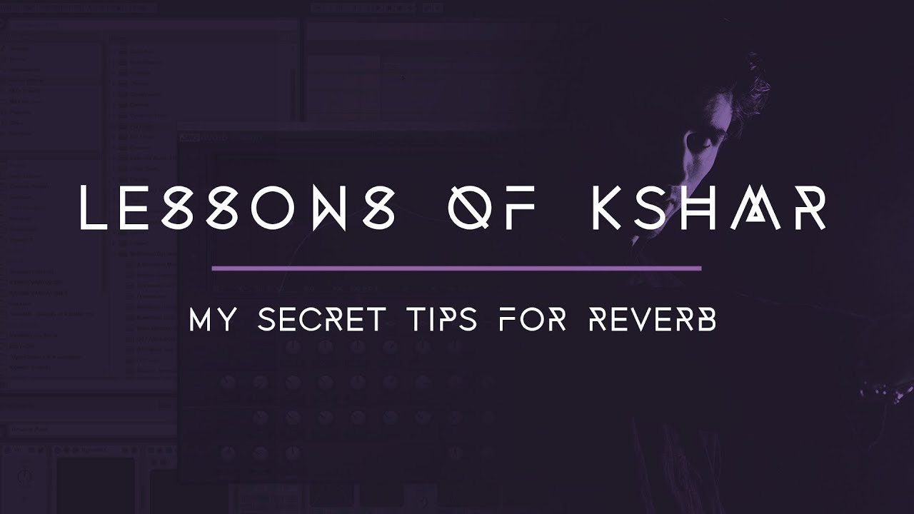 Lessons of KSHMR: Secret Reverb Tips