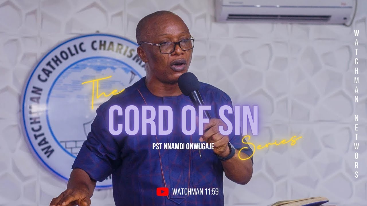 Cord of Sin || Pst Nnamdi Onwugaje || Full Message || Watchman 11:59