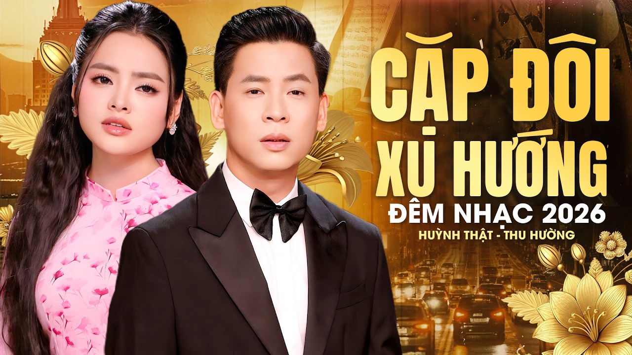 PHIÊN BẢN GẦN GŨI KHÁN GIẢ 🔥 ĐÊM NHẠC CẶP ĐÔI 2026 HUỲNH THẬT, THU HƯỜNG 🔥 SONG CA NHIỀU BÀI HAY