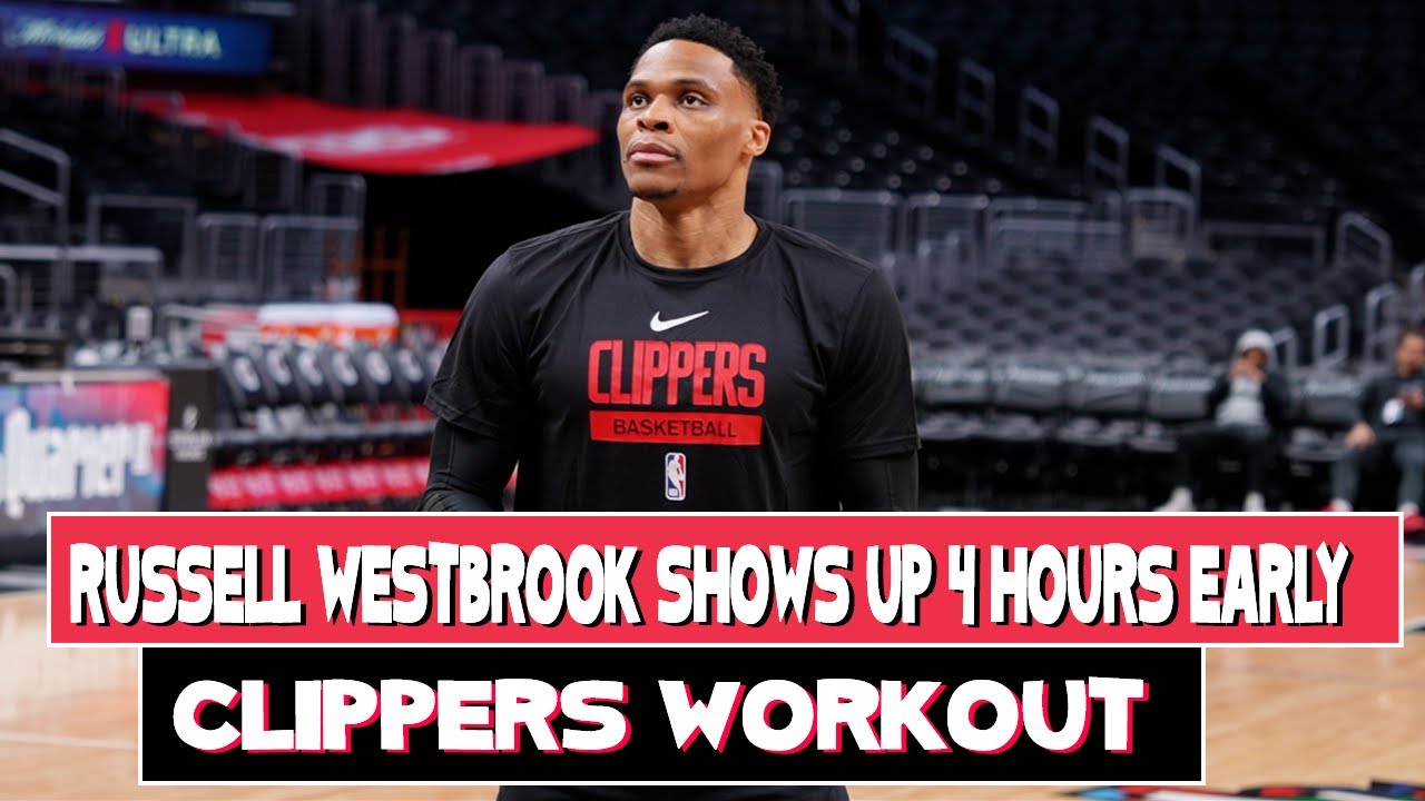 Russell Westbrook shows up to workout 4 hours early on game day