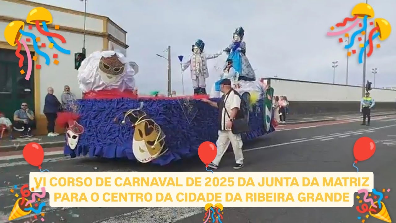 VI CORSO DE CARNAVAL DE 2025 DA JUNTA DA MATRIZ PARA O CENTRO DA CIDADE DA RIBEIRA GRANDE 🎉🎊🥳