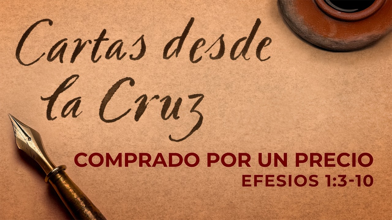 Lent: Cartas desde la Cruz | Efesios 1:3-10