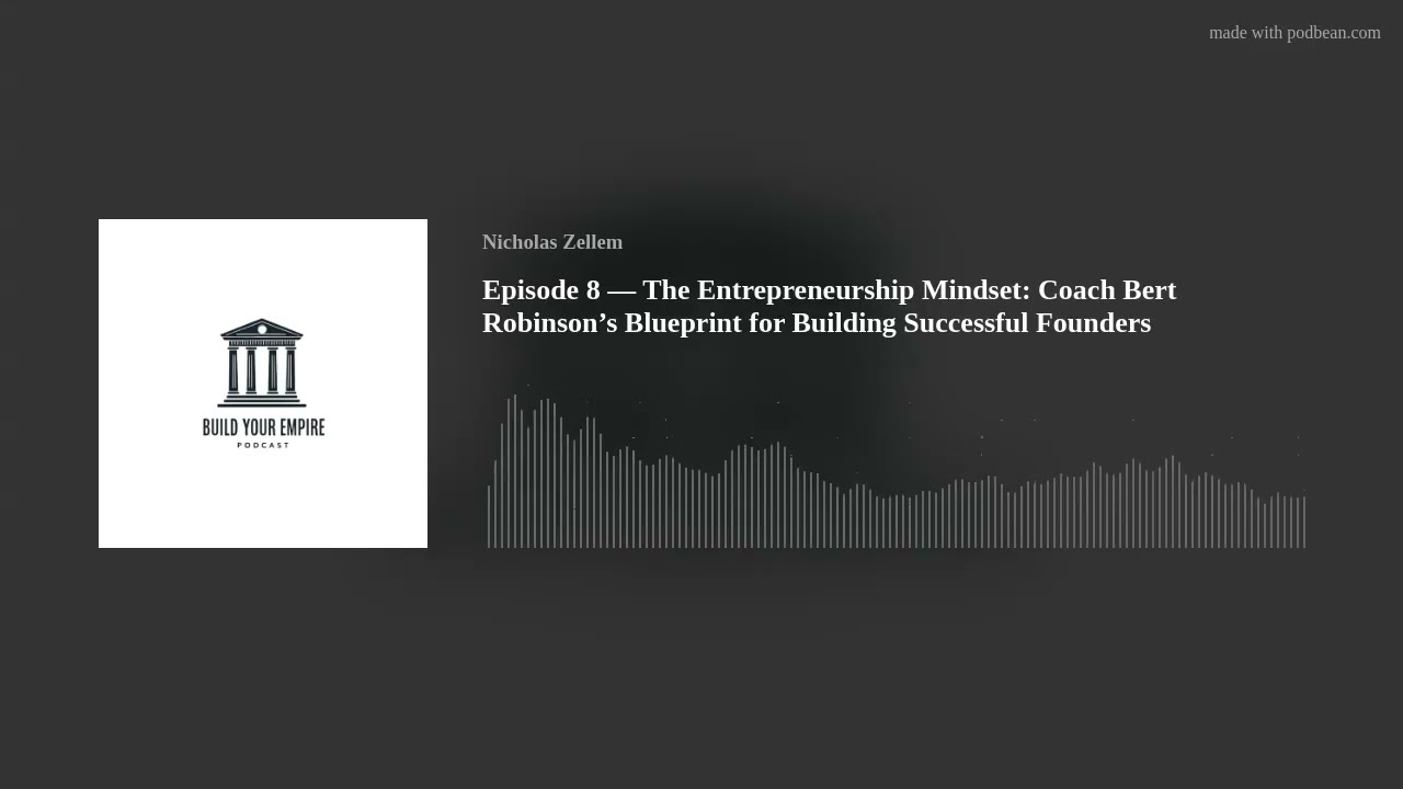 Episode 8 — The Entrepreneurship Mindset: Coach Bert Robinson’s Blueprint for Building Successful Fo