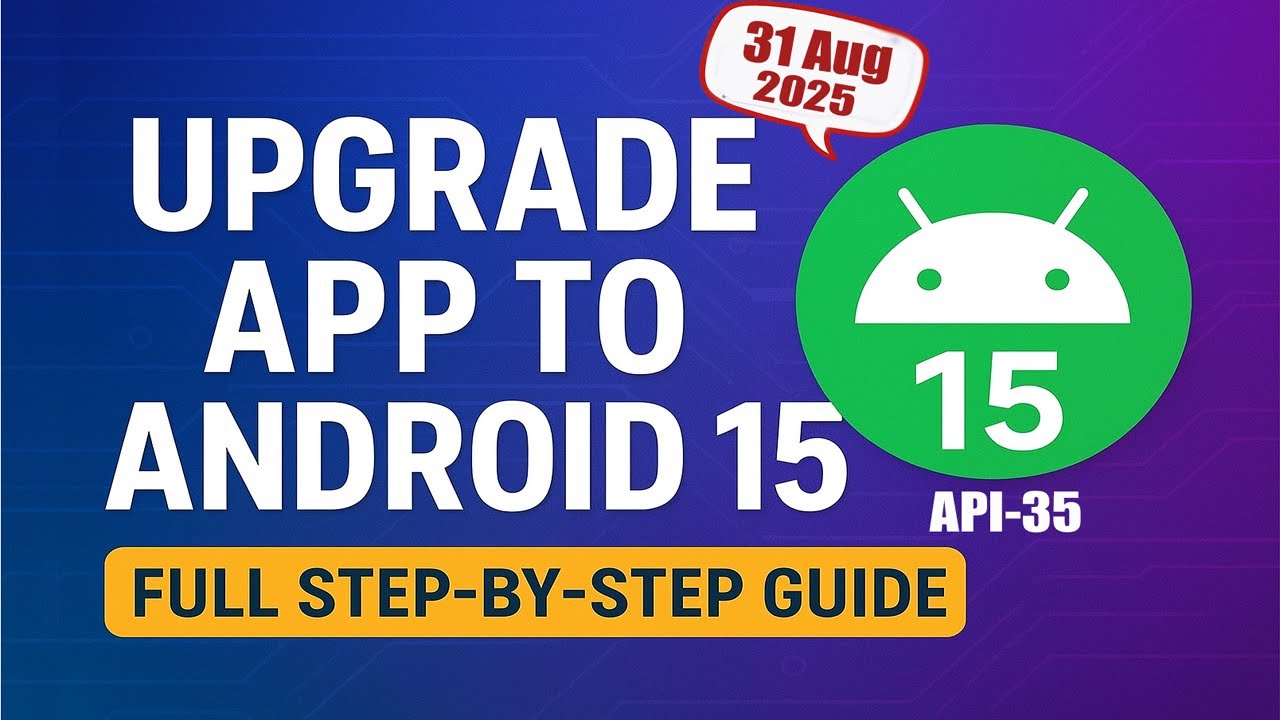 Upgrade Your Android App to Android 15 (API Level 35) – Full Step-by-Step Guide 2025