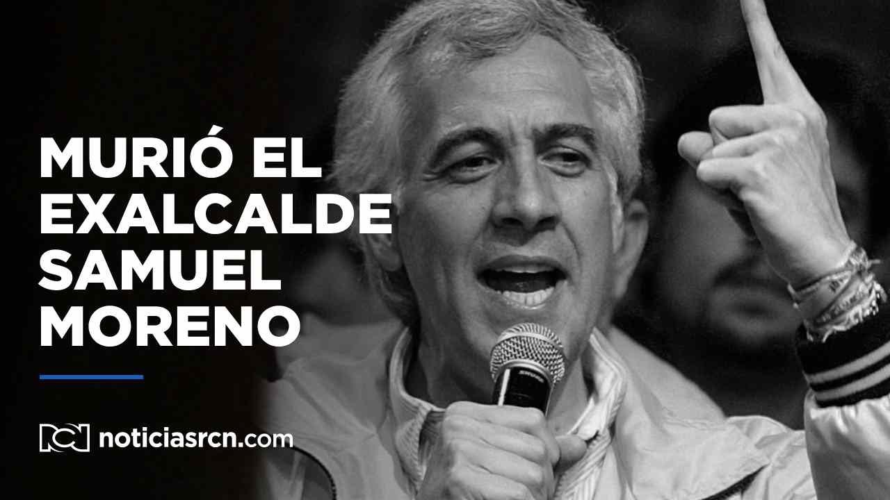 Murió Samuel Moreno, exalcalde de Bogotá condenado por el carrusel de la contratación