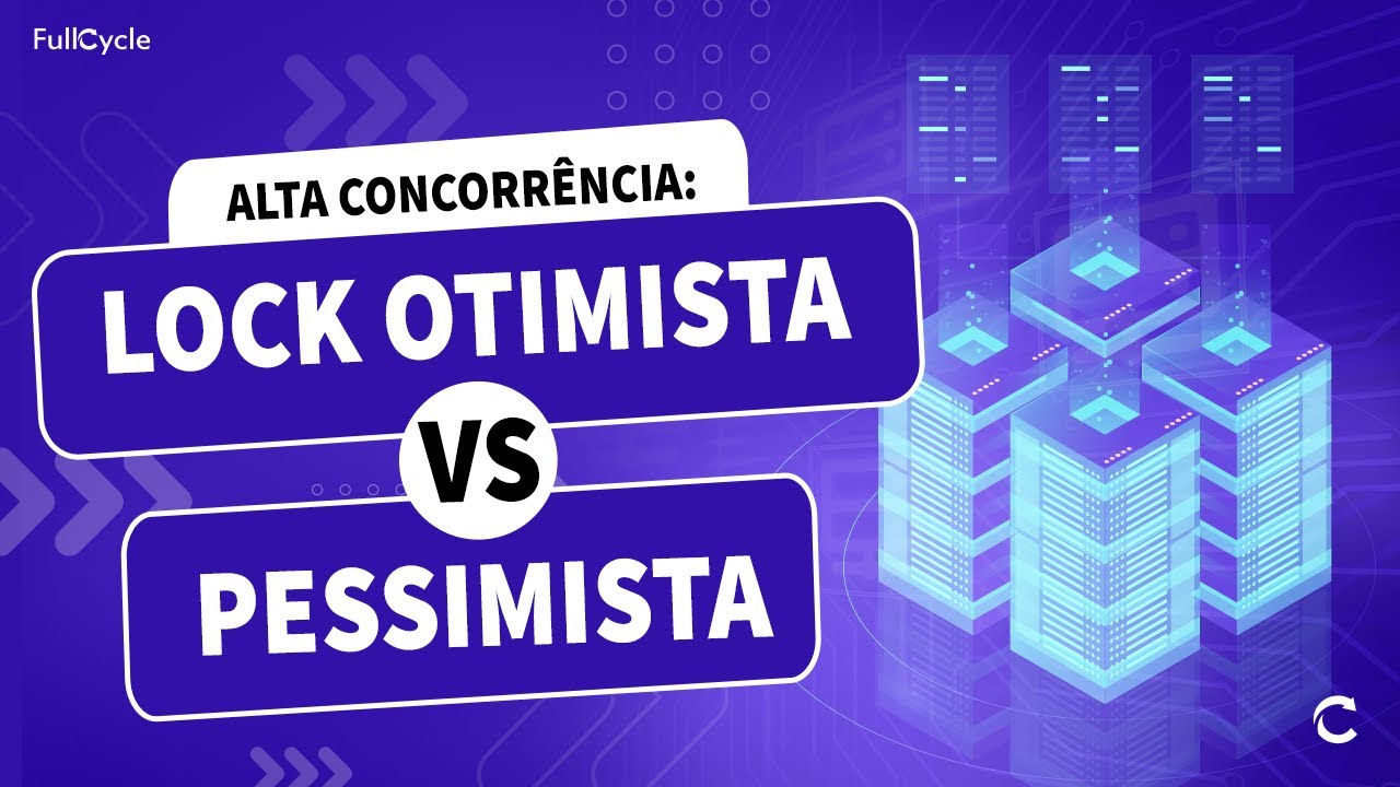 Lock Otimista vs Pessimista: Trabalhando com alta concorrência