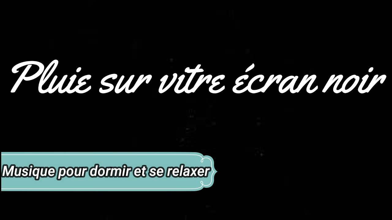 MUSIQUE DE PLUIE SUR VITRE ECRAN NOIR 3H RELAXATION