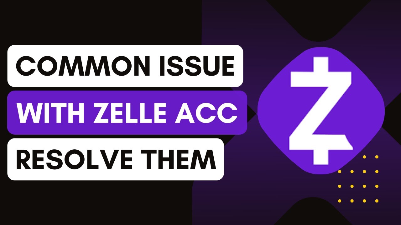 Common Issues With Zelle And How To Resolve Them !