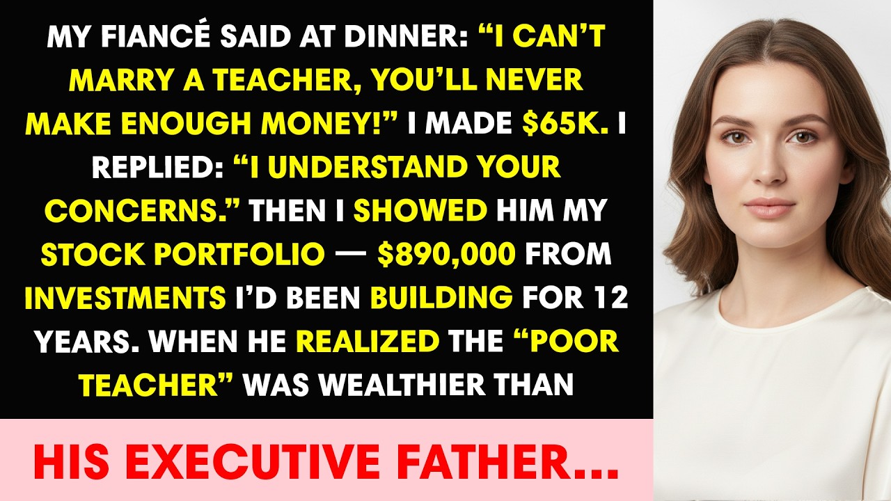 My Fiancé Said At Dinner: “I Can’t Marry A Teacher, You’ll Never Make Enough Money!” I Made $65K...