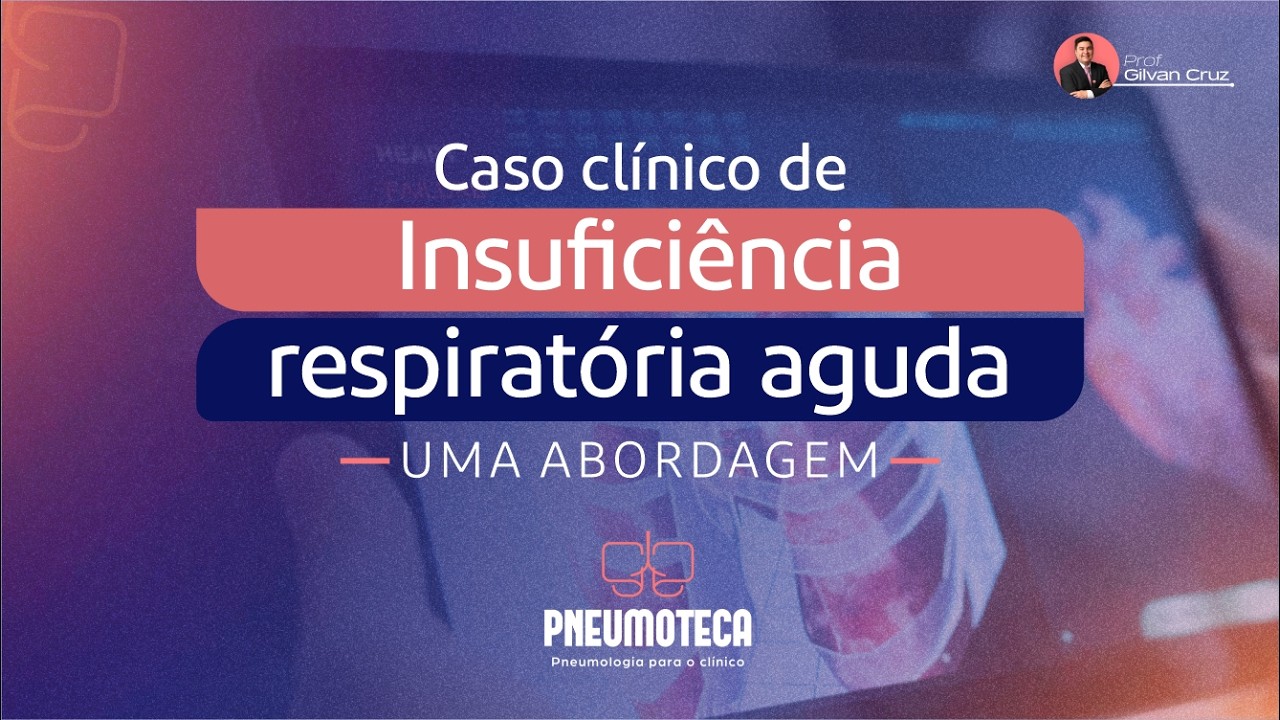 Caso clínico de Insuficiência respiratória aguda - uma abordagem