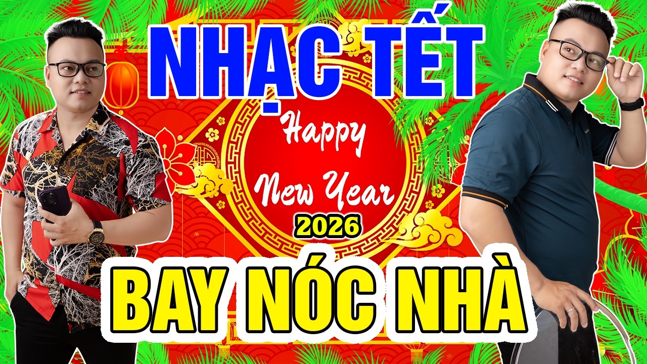 Lắng Nghe Cùng Liên Khúc Nhạc Xuân Remix Hay Nhất Hôm Nay, 2026, Nhạc Sôi Động Bay Nóc Nhà.