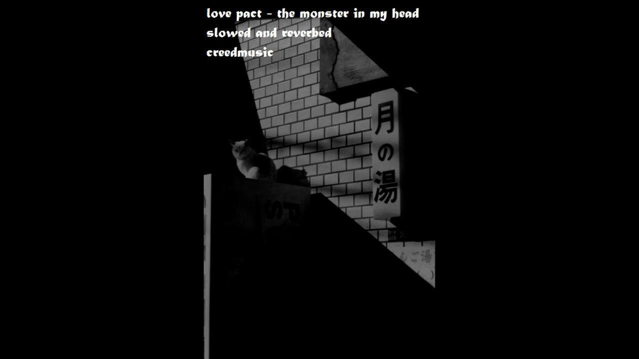love pact - the monster in my head (slowed and reverbed)