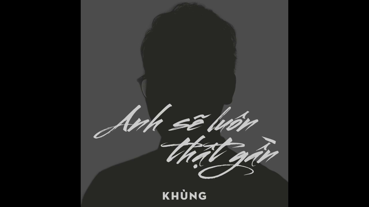 Anh sẽ luôn thật gần 1 hour | Khùng|