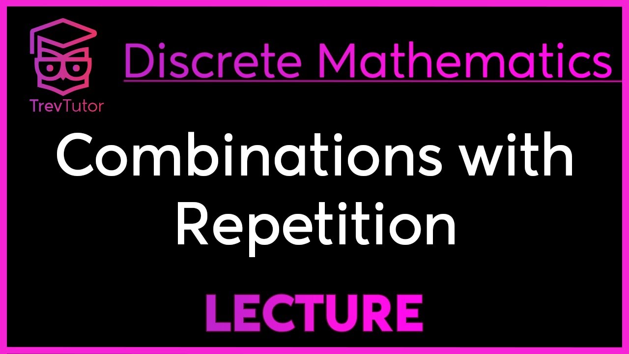 COMBINATIONS with REPETITION - DISCRETE MATHEMATICS