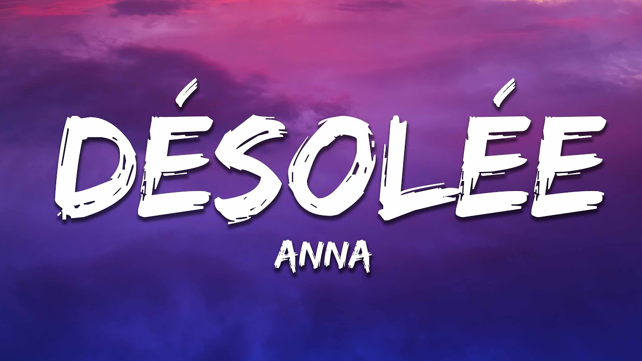 ANNA - D&Eacute;SOL&Eacute;E (Testo/Lyrics)