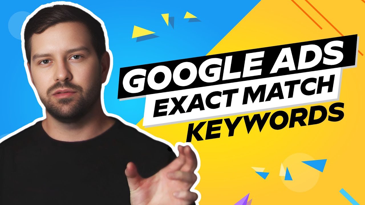 Google Ads Exact Match Keywords In 2025