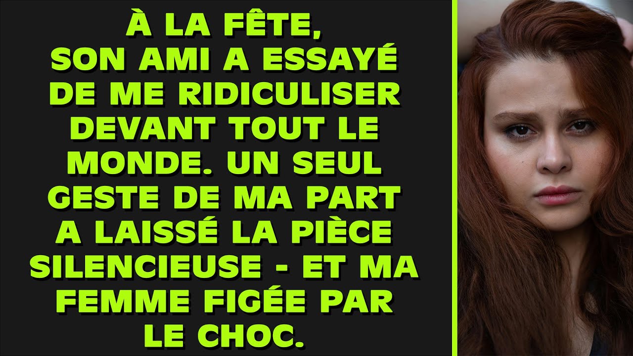 À la fête, son ami a essayé de me ridiculiser devant tout le monde. Un seul geste