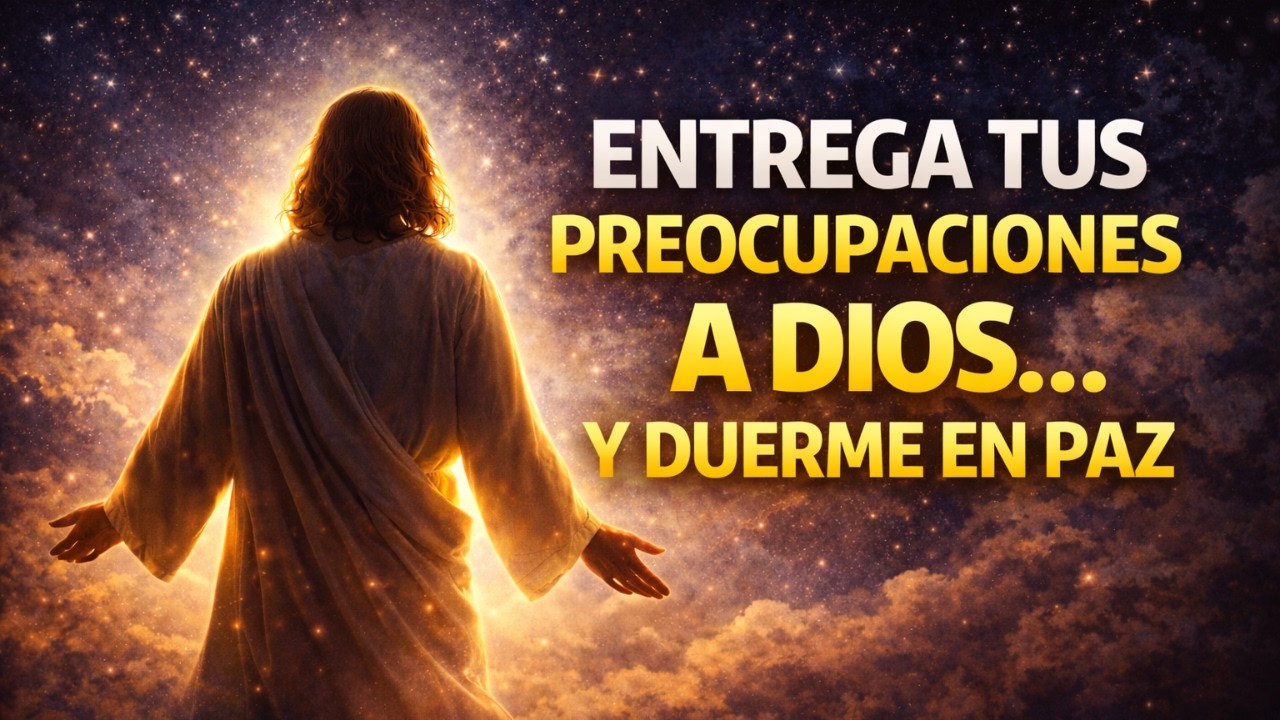 Oración de la Noche: Suelta la Preocupación y Descansa en Dios