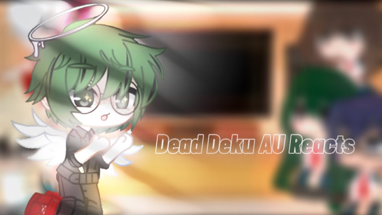 Dead Deku AU Reacts...[]Mha/Bnha[]Sad Bakugo AU[]