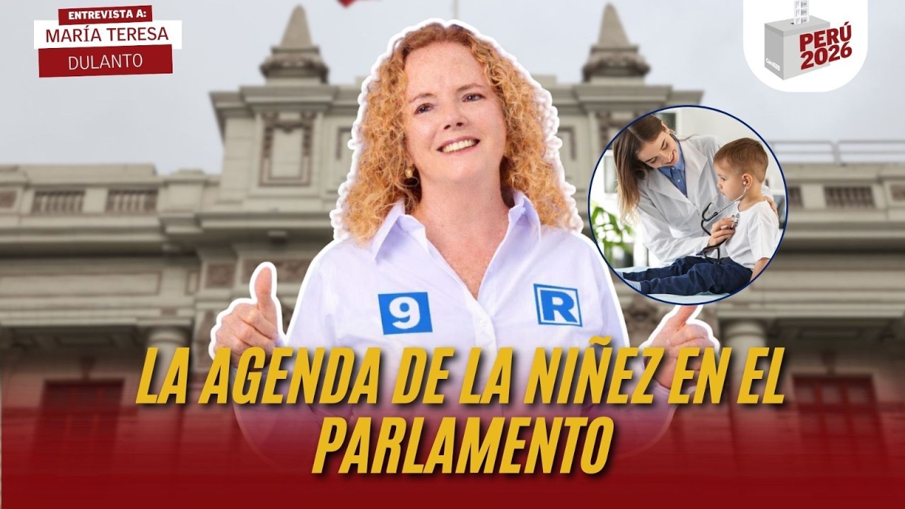 LA AGENDA DE LA NIÑEZ EN EL PARLAMENTO | MARÍA TERESA DULANTO | PERÚ 2026