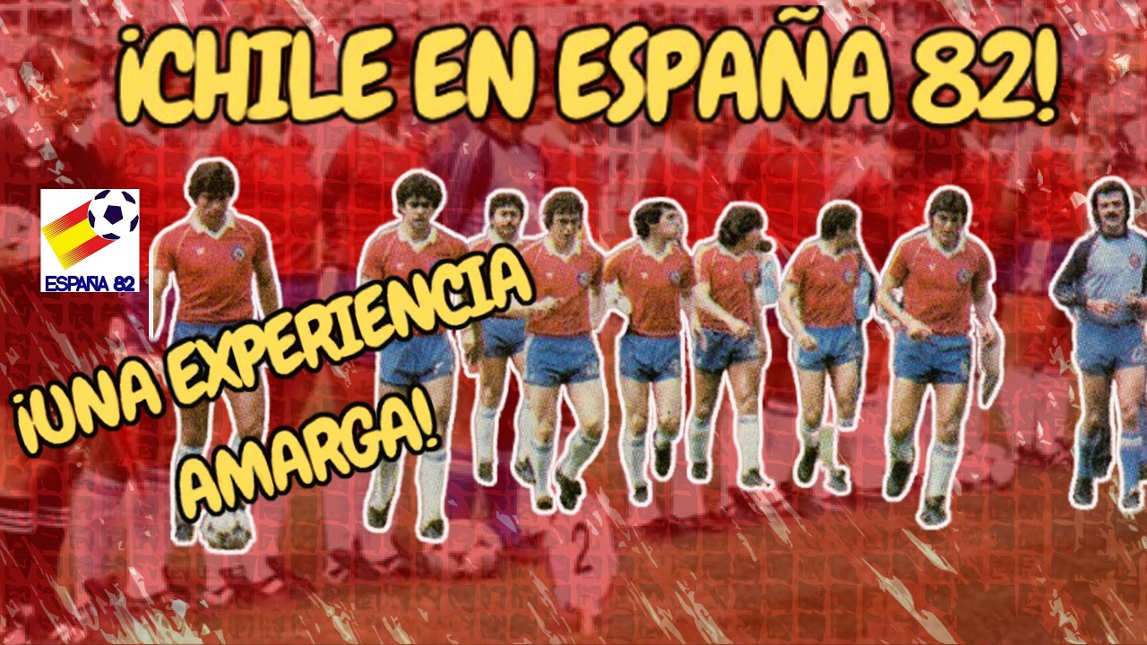 ¡CHILE EN ESPAÑA 82! ¡Una experiencia amarga!