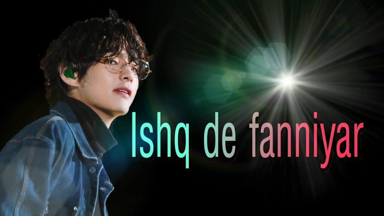 Ishq De Fanniyar//Kim Taehyung //Fmv