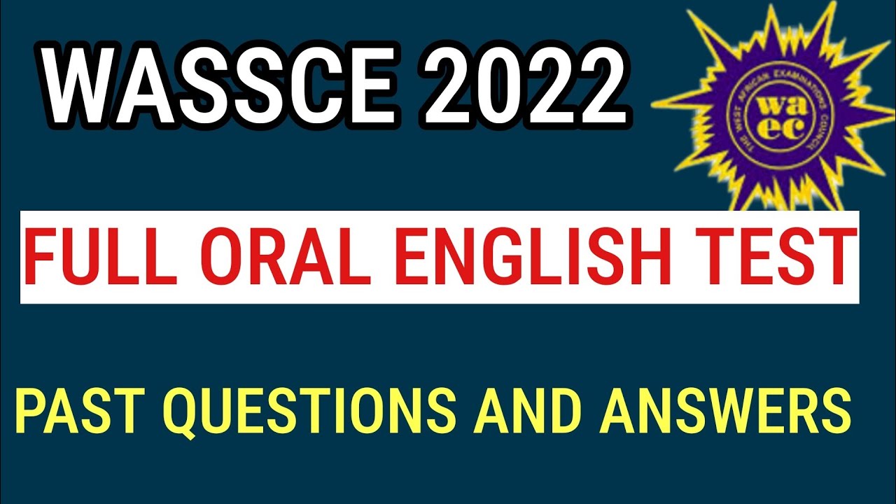 WASSCE 2022 ORAL ENGLISH FULL TEST PAST QUESTIONS AND ANSWERS | wassce english orals | oral english