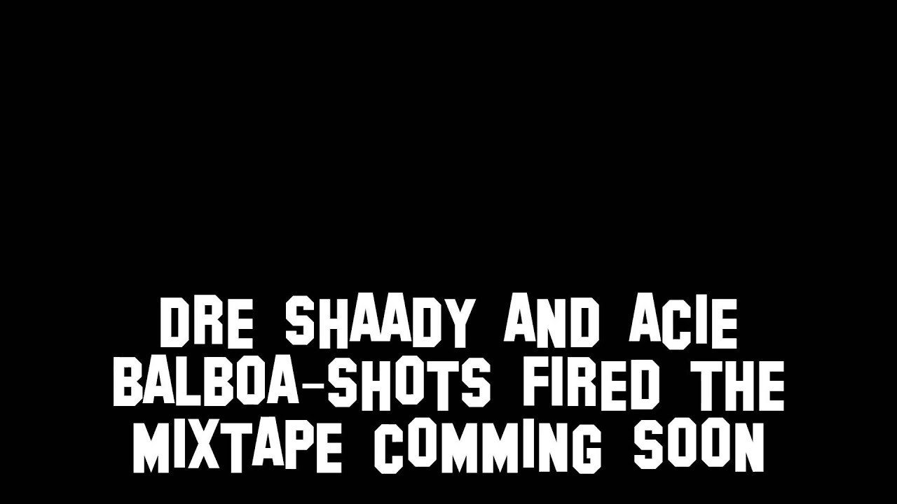 Dre Shaady Featuring Acie Balboa- Shots fired