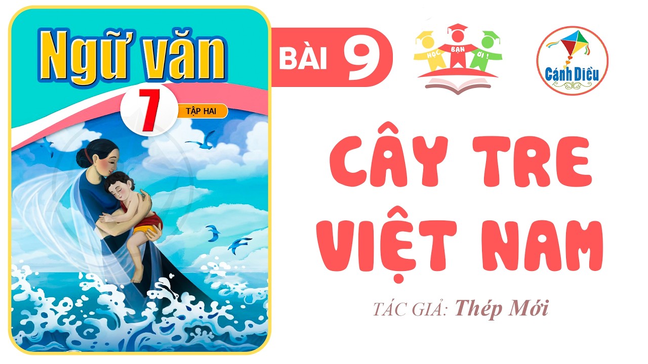 CÂY TRE VIỆT NAM | Ngữ Văn 7 [Tập 2] CÁNH DIỀU