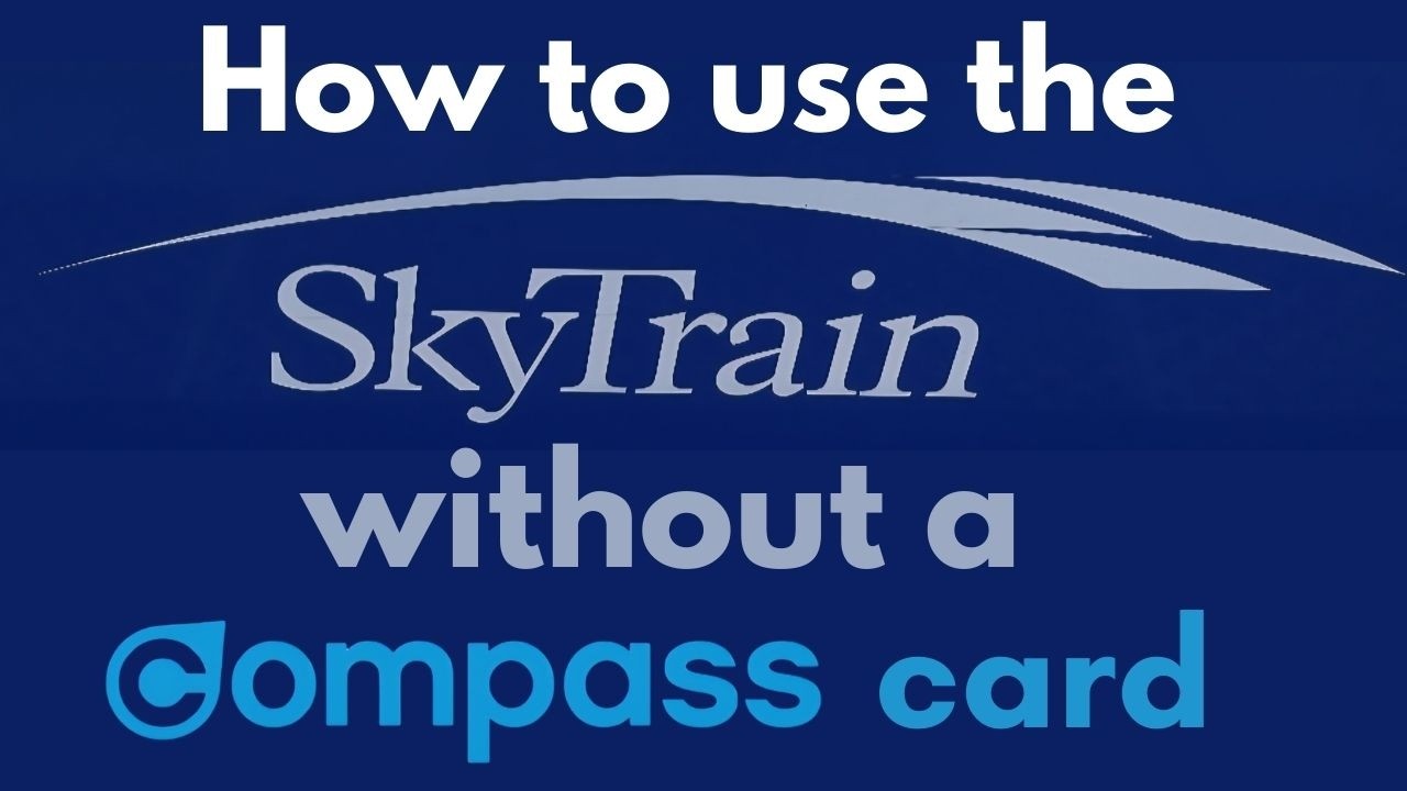 Use the Vancouver Skytrain without a Compass Card Vancouver BC Canada
