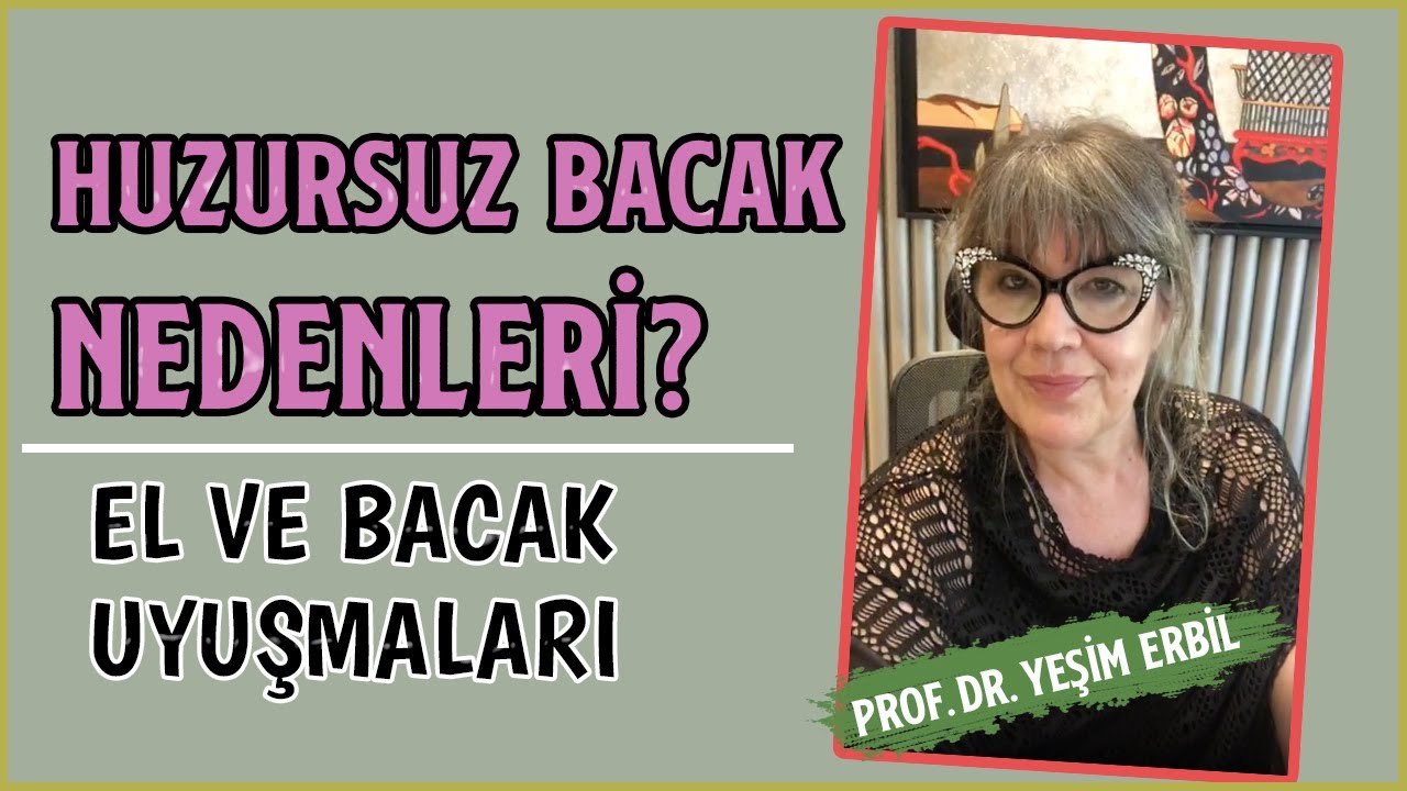 Huzursuz Bacak Nedenleri | El ve Ayak Uyuşma Şikayetleri