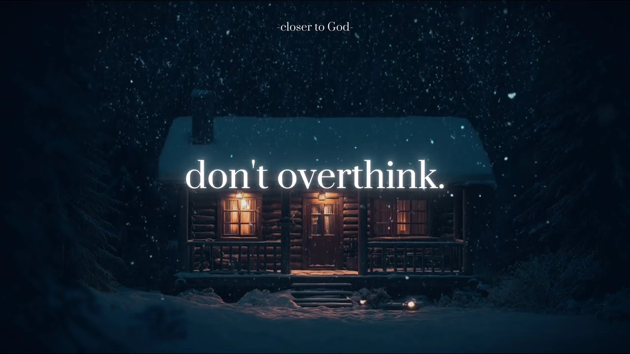 stop overthinking. rest in God.