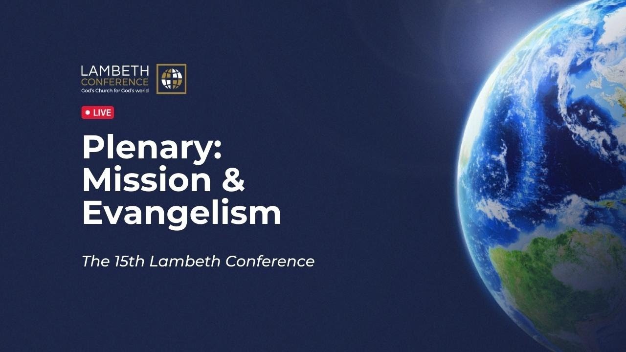 Plenary: Mission & Evangelism | The Lambeth Conference