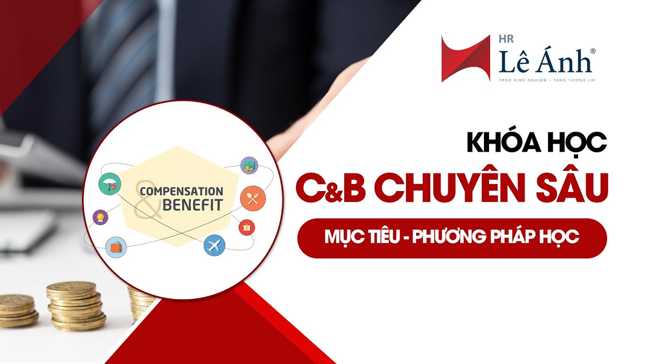 KHÓA HỌC C&B CHUYÊN SÂU: Mục tiêu và phương pháp học | LÊ ÁNH HR