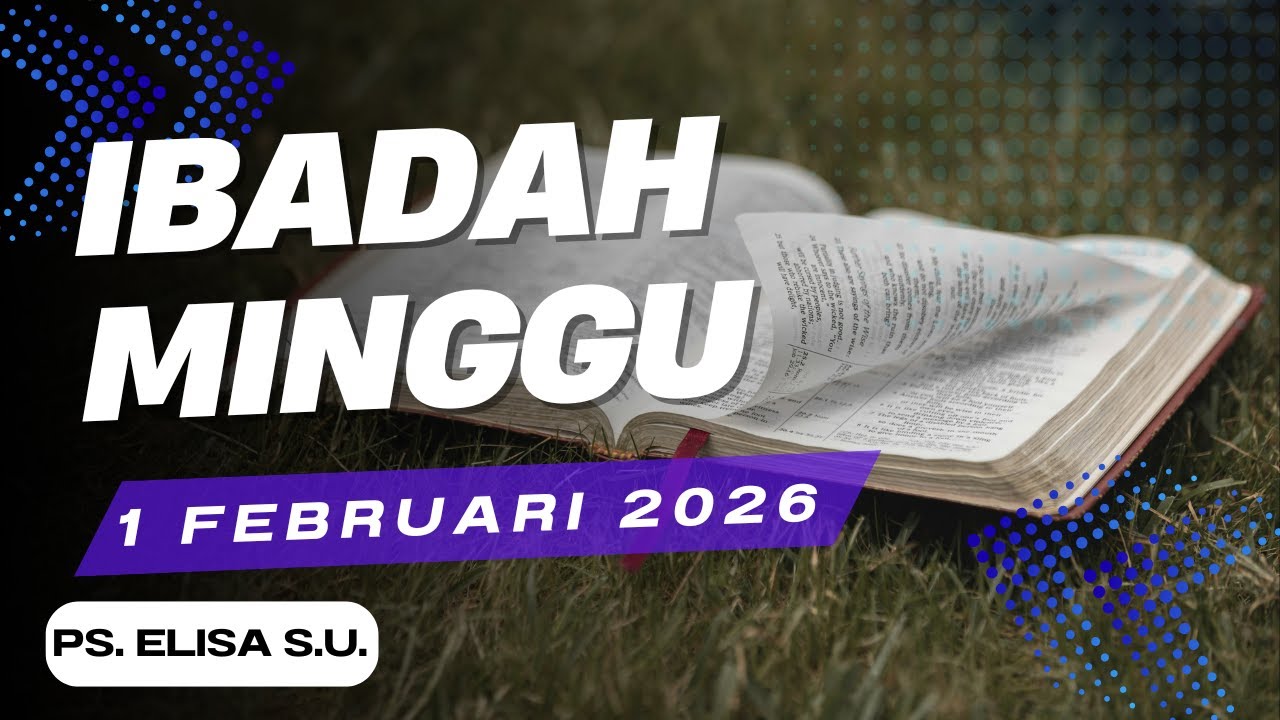 IBADAH MINGGU 1 FEBRUARI 2026- PS. ELISA S.U.