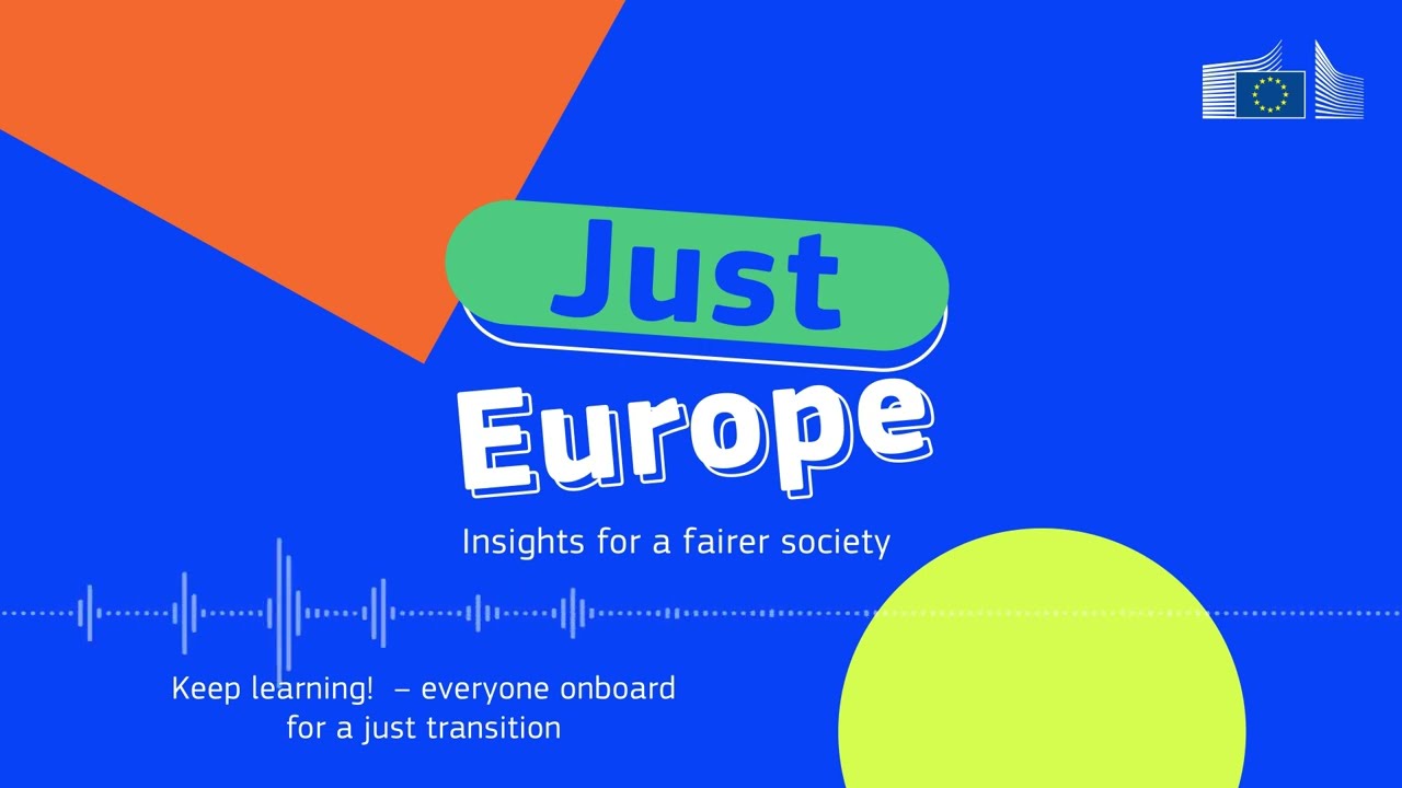 Keep learning! Everyone onboard for a just transition | Just Europe, Episode 7