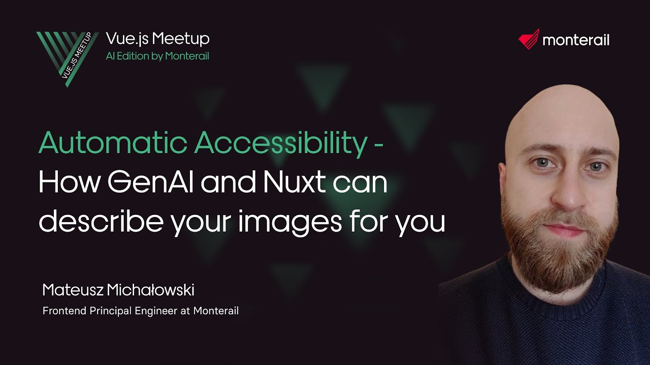 Automatic Accessibility - How GenAI and Nuxt Can Describe Images for You | Vue.js Meetup Wrocław