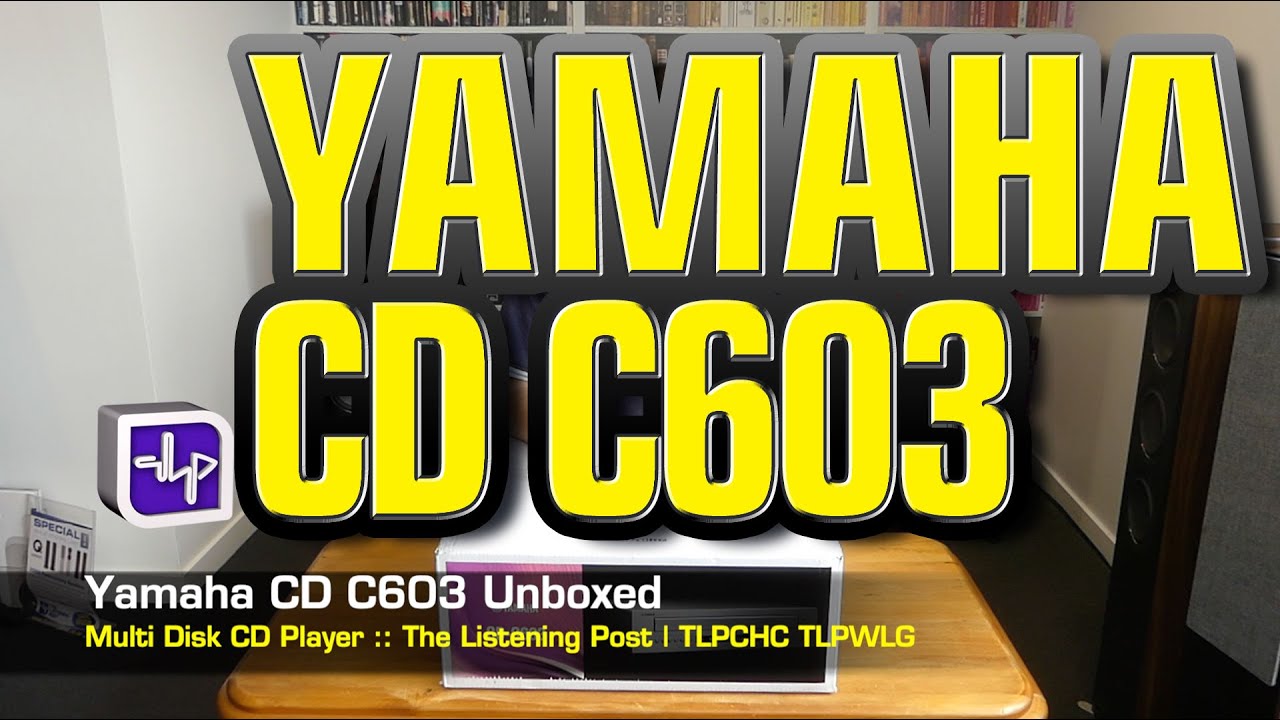 Yamaha CD-C603 CD Player UnBoxed | The Listening Post | TLPCHC TLPWLG