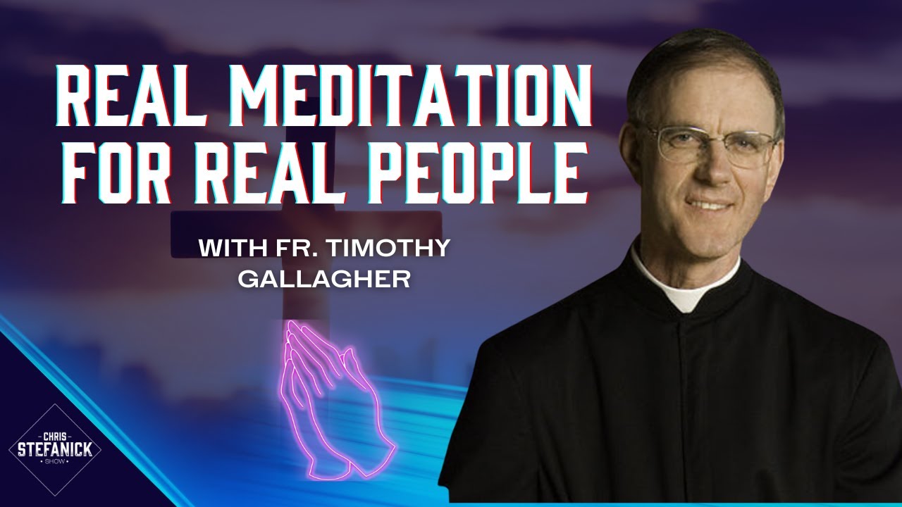 Meeting God In Prayer w/Fr. Timothy Gallagher | Chris Stefanick Show