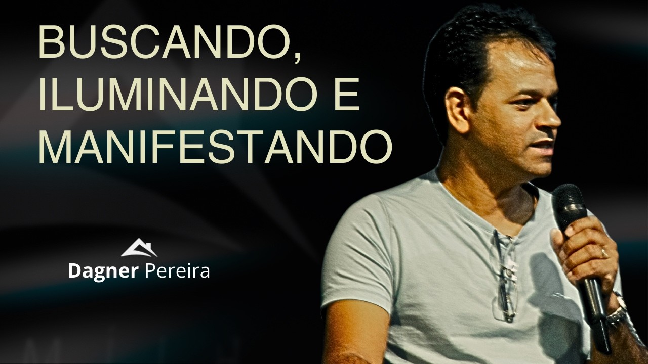 Buscando, Iluminando e Manifestando | Dagner Pereira | 11/01/2026