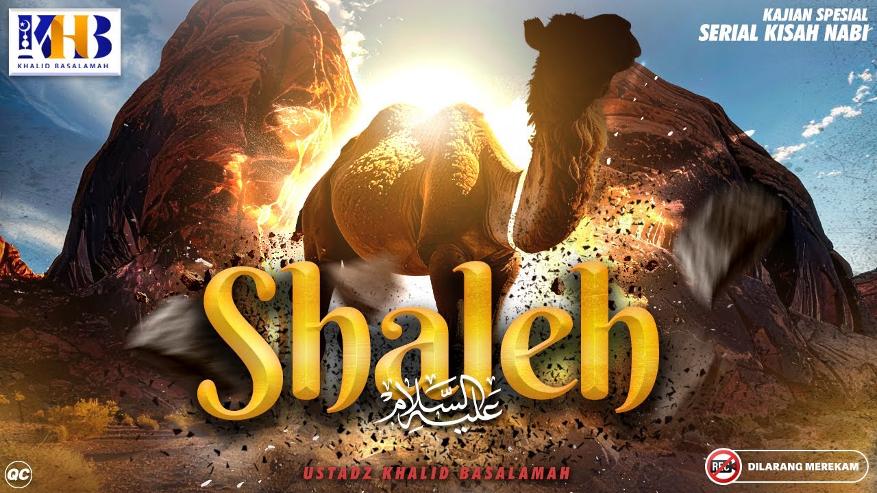 Kisah Nabi-Nabi #6 : Shaleh عَلَیهِ&zwnj; السَّلام | Khalid Basalamah