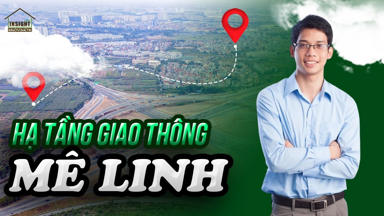 🔴 HẠ TẦNG GIAO TH&Ocirc;NG M&Ecirc; LINH - Đ&Ograve;N BẨY PH&Aacute;T TRIỂN BẤT ĐỘNG SẢN | CẬP NHẬT 2025