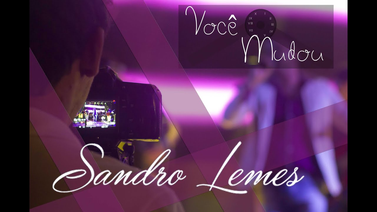 Voc&ecirc; Mudou - Sandro Lemes Ao vivo  [OFICIAL]