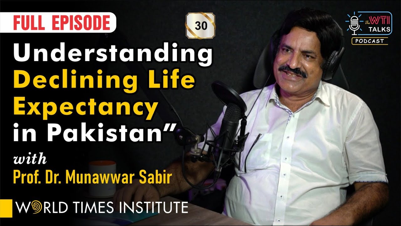 Understanding Declining Life Expectancy in Pakistan |  WTI Talks | Ep:30 | with Munawwar Sabir