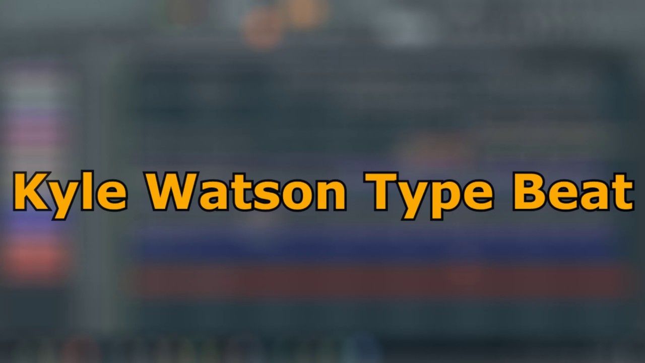 Kyle Watson Type Beat [Flp For Sale]