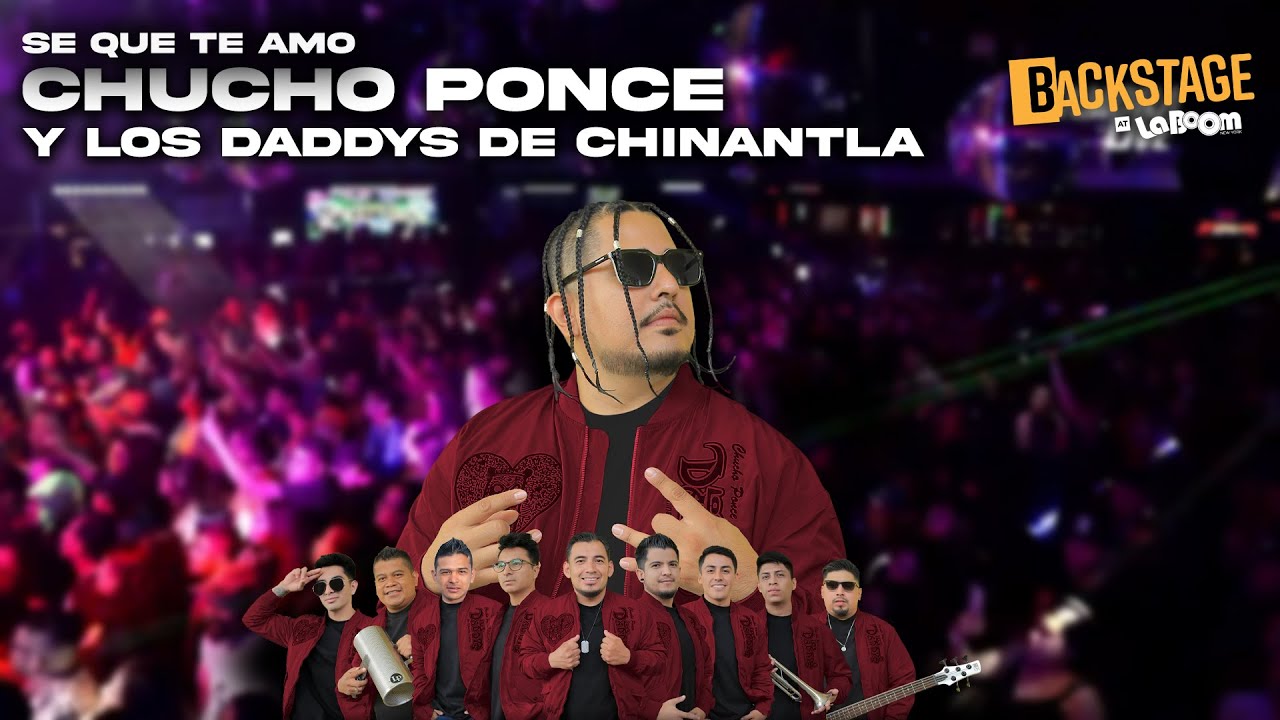 SÉ QUE TE AMO ‑ CHUCHO PONCE LOS DADDYS DE CHINANTLA AT LA BOOM NEW YORK.