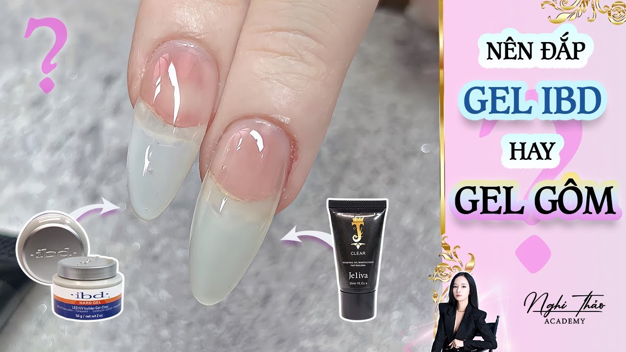 Nên đắp gel IBD hay gel gôm