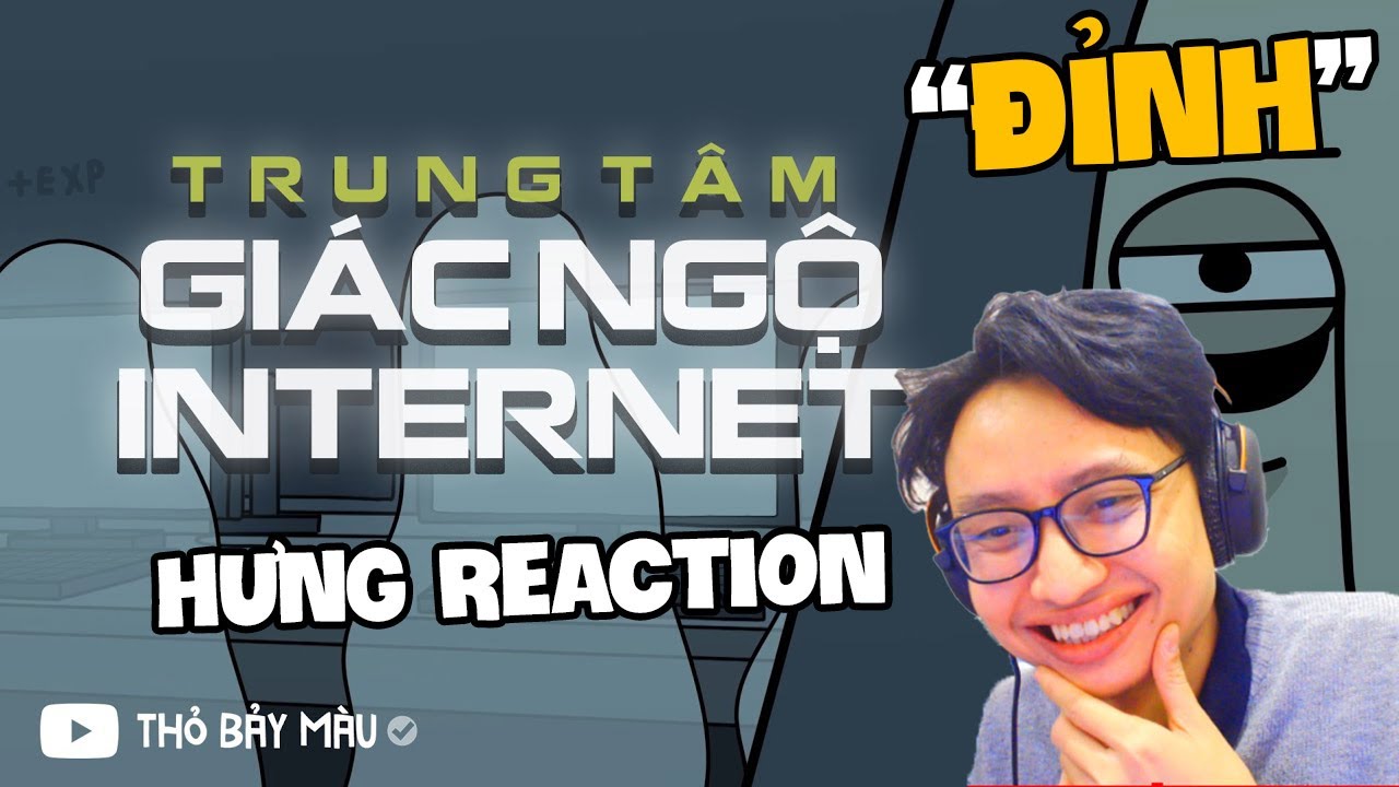 HƯNG REACTION || THỎ BẢY MÀU - TRUNG TÂM GIÁC NGỘ INTERNET
