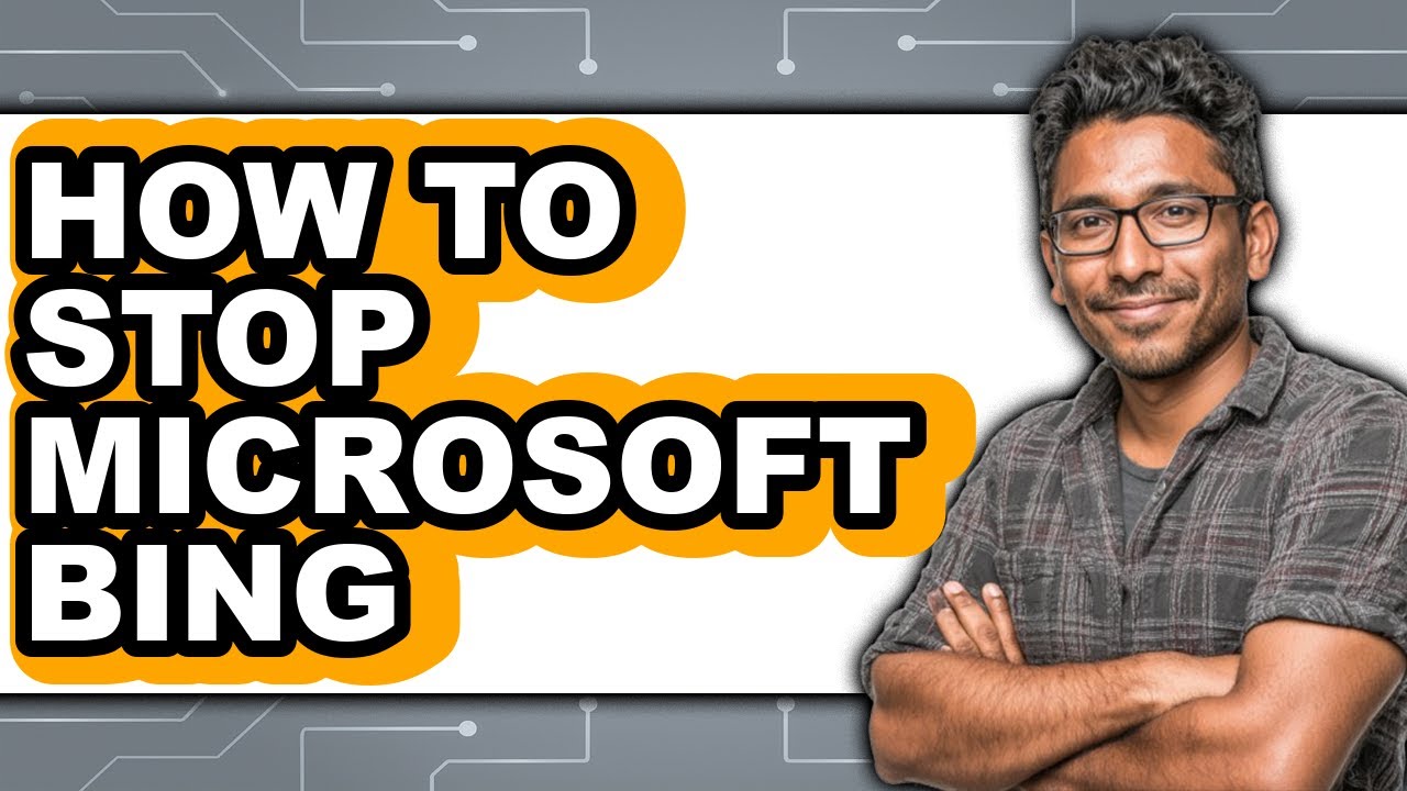 How to Stop Microsoft Bing - Full Guide