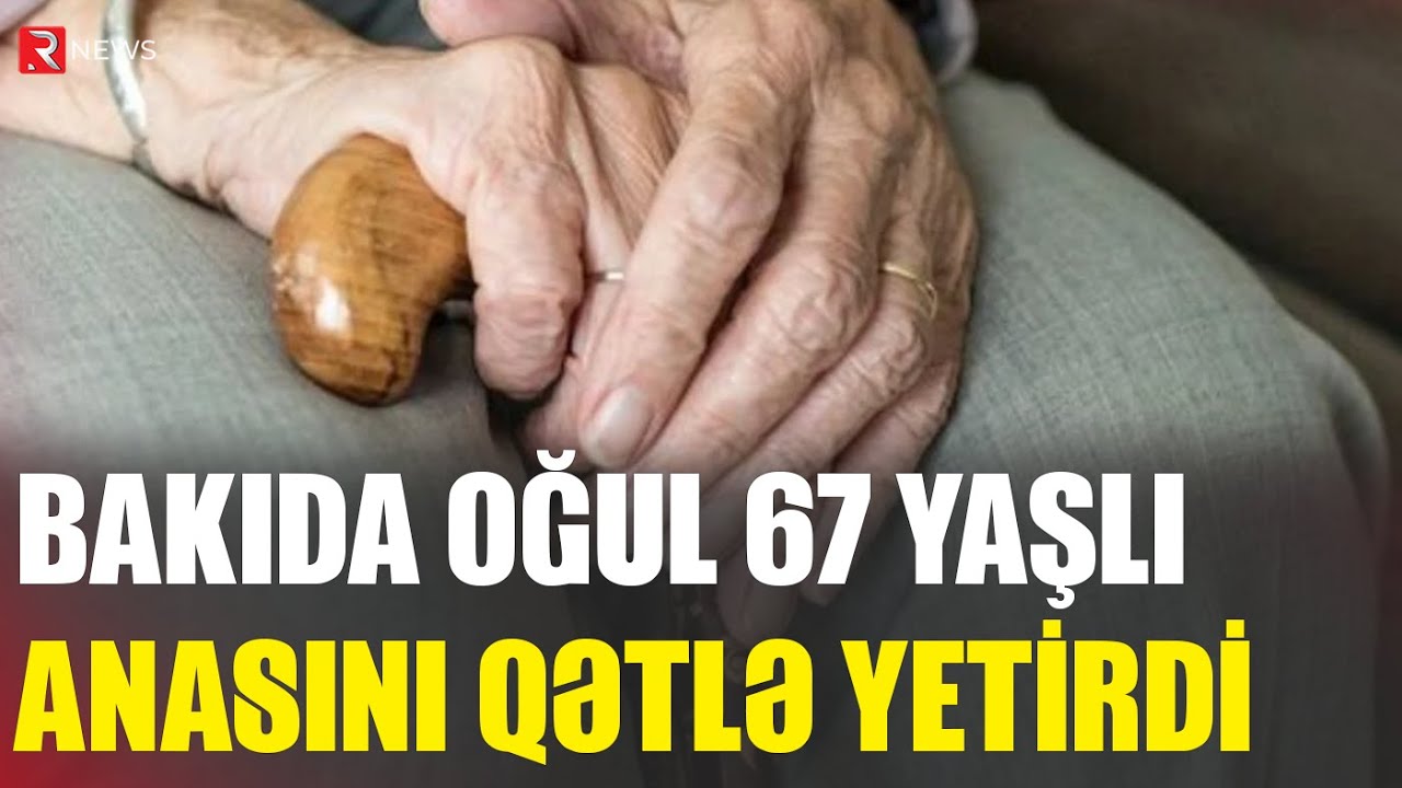 Bakıda oğul 67 yaşlı anasını qətlə yetirdi - RTV